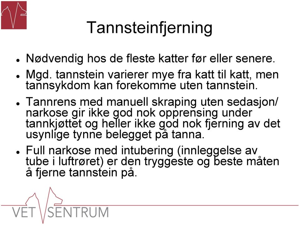 Tannrens med manuell skraping uten sedasjon/ narkose gir ikke god nok opprensing under tannkjøttet og heller