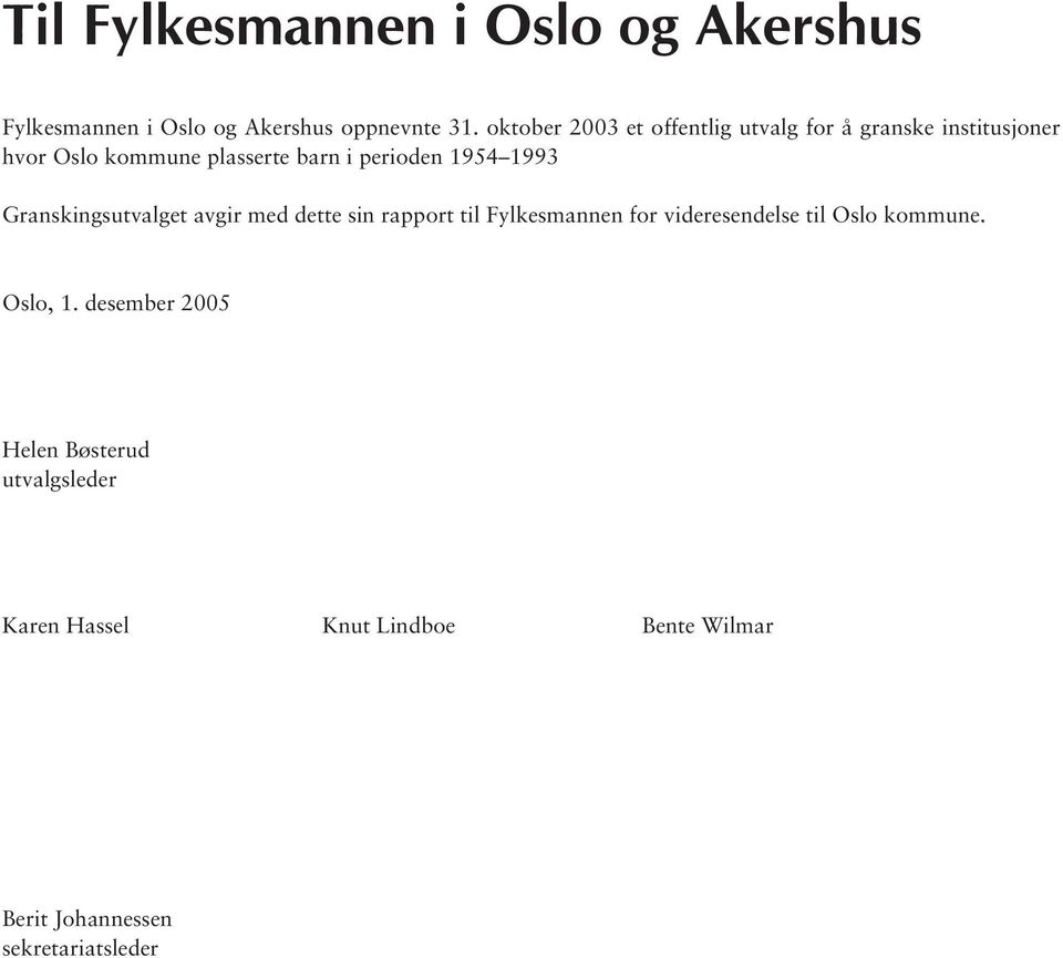 1954 1993 Granskingsutvalget avgir med dette sin rapport til Fylkesmannen for videresendelse til Oslo