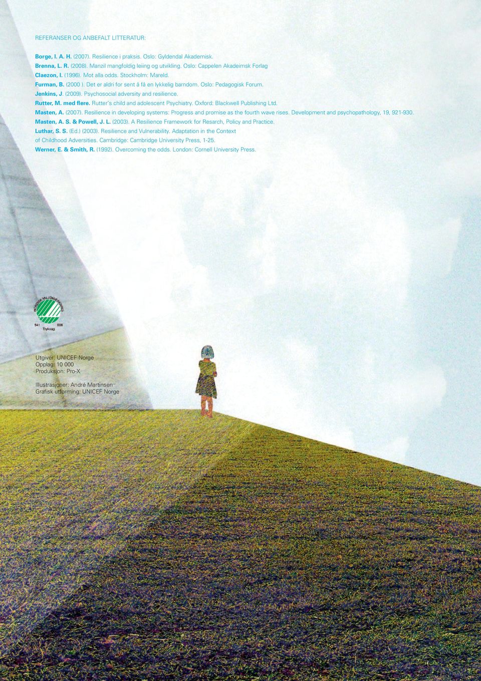 Psychosocial adversity and resilience. Rutter, M. med flere. Rutter s child and adolescent Psychiatry. Oxford: Blackwell Publishing Ltd. Masten, A. (2007).