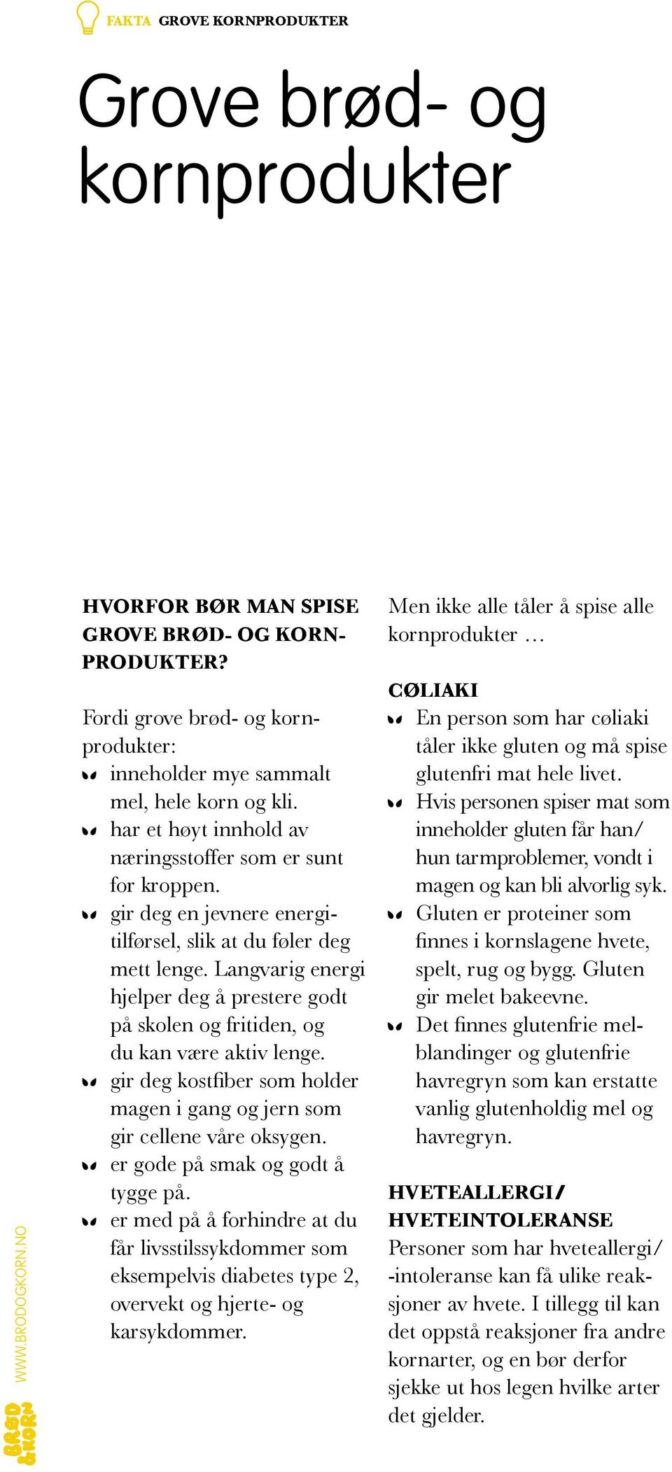 Langvarig energi hjelper deg å prestere godt på skolen og fritiden, og du kan være aktiv lenge. gir deg kostfiber som holder magen i gang og jern som gir cellene våre oksygen.