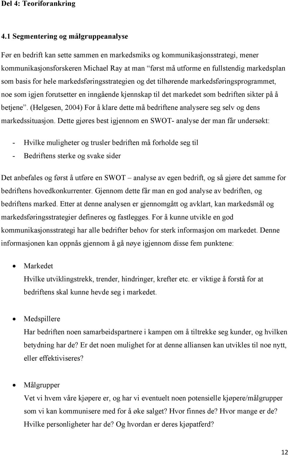 markedsplan som basis for hele markedsføringsstrategien og det tilhørende markedsføringsprogrammet, noe som igjen forutsetter en inngående kjennskap til det markedet som bedriften sikter på å betjene.