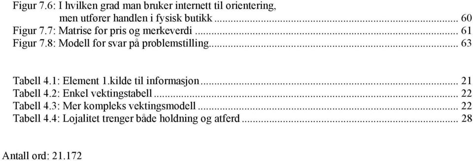 .. 63 Tabell 4.1: Element 1.kilde til informasjon... 21 Tabell 4.2: Enkel vektingstabell... 22 Tabell 4.