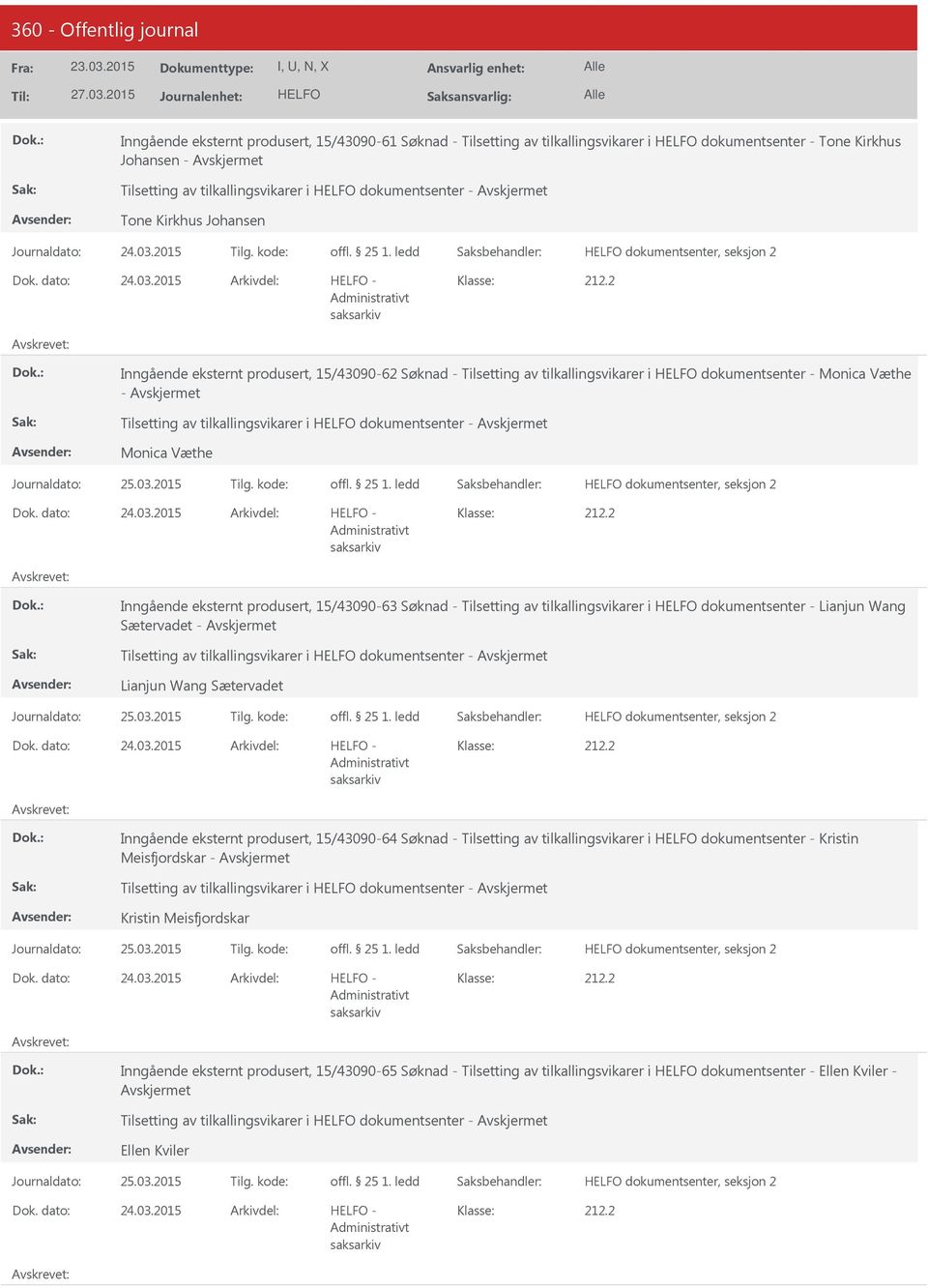 2015 - Inngående eksternt produsert, 15/43090-62 Søknad - Tilsetting av tilkallingsvikarer i dokumentsenter - Monica Væthe - Tilsetting av tilkallingsvikarer i dokumentsenter - Monica Væthe