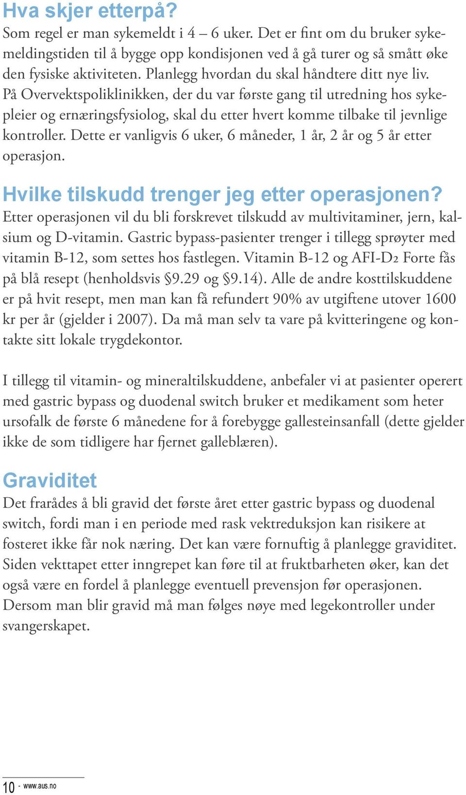 På Overvektspoliklinikken, der du var første gang til utredning hos sykepleier og ernæringsfysiolog, skal du etter hvert komme tilbake til jevnlige kontroller.