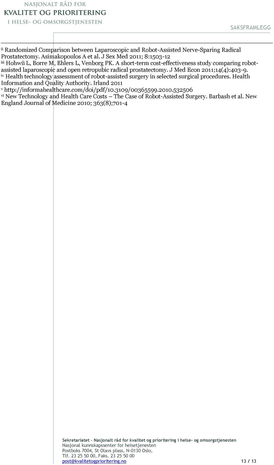A short-term cost-effectiveness study comparing robotassisted laparoscopic and open retropubic radical prostatectomy. J Med Econ 2011;14(4):403-9.