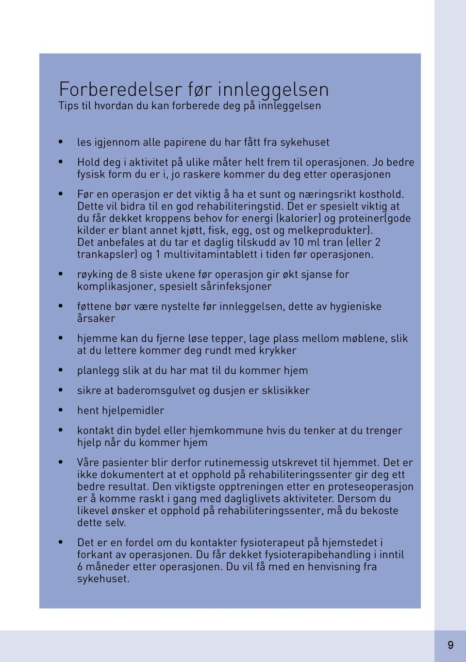 Det er spesielt viktig at du får dekket kroppens behov for energi (kalorier) og proteiner(gode kilder er blant annet kjøtt, fisk, egg, ost og melkeprodukter).