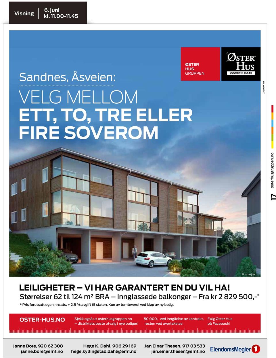 Størrelser 62 til 124 m² BRA Innglassede balkonger Fra kr 2 829 500,- * * Pris forutsatt egeninnsats. + 2,5 % avgift til staten.