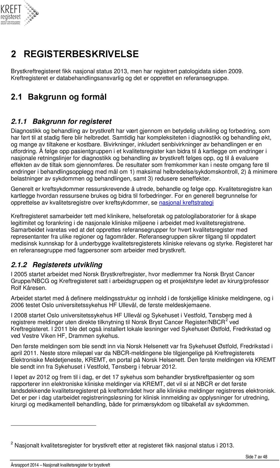 Samtidig har kompleksiteten i diagnostikk og behandling økt, og mange av tiltakene er kostbare. Bivirkninger, inkludert senbivirkninger av behandlingen er en utfordring.