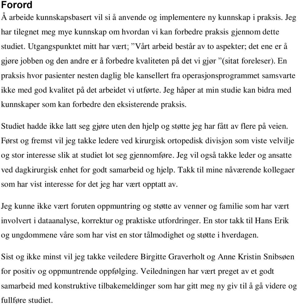 En praksis hvor pasienter nesten daglig ble kansellert fra operasjonsprogrammet samsvarte ikke med god kvalitet på det arbeidet vi utførte.