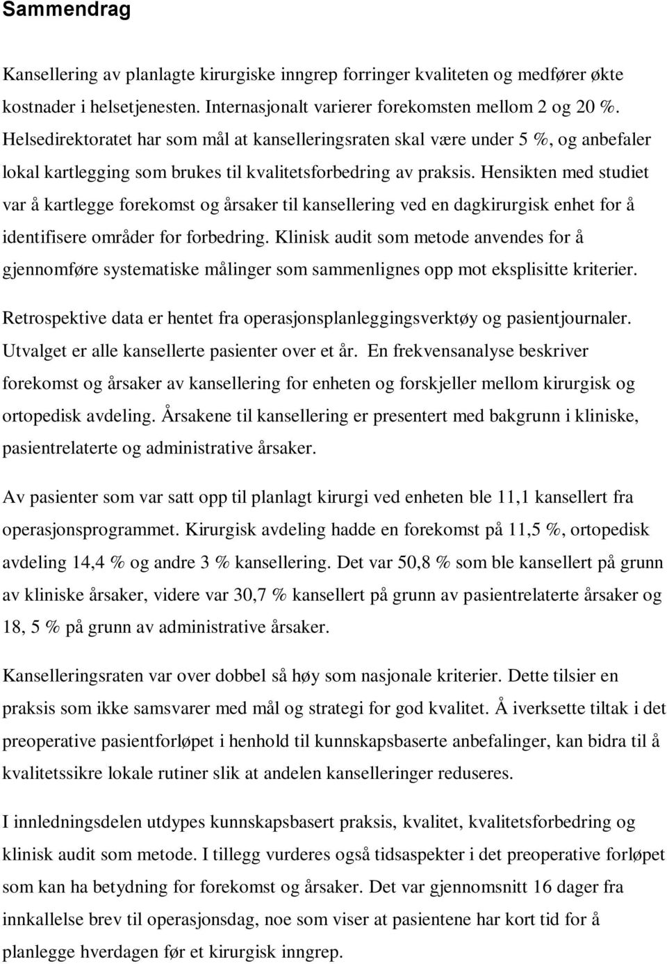 Hensikten med studiet var å kartlegge forekomst og årsaker til kansellering ved en dagkirurgisk enhet for å identifisere områder for forbedring.