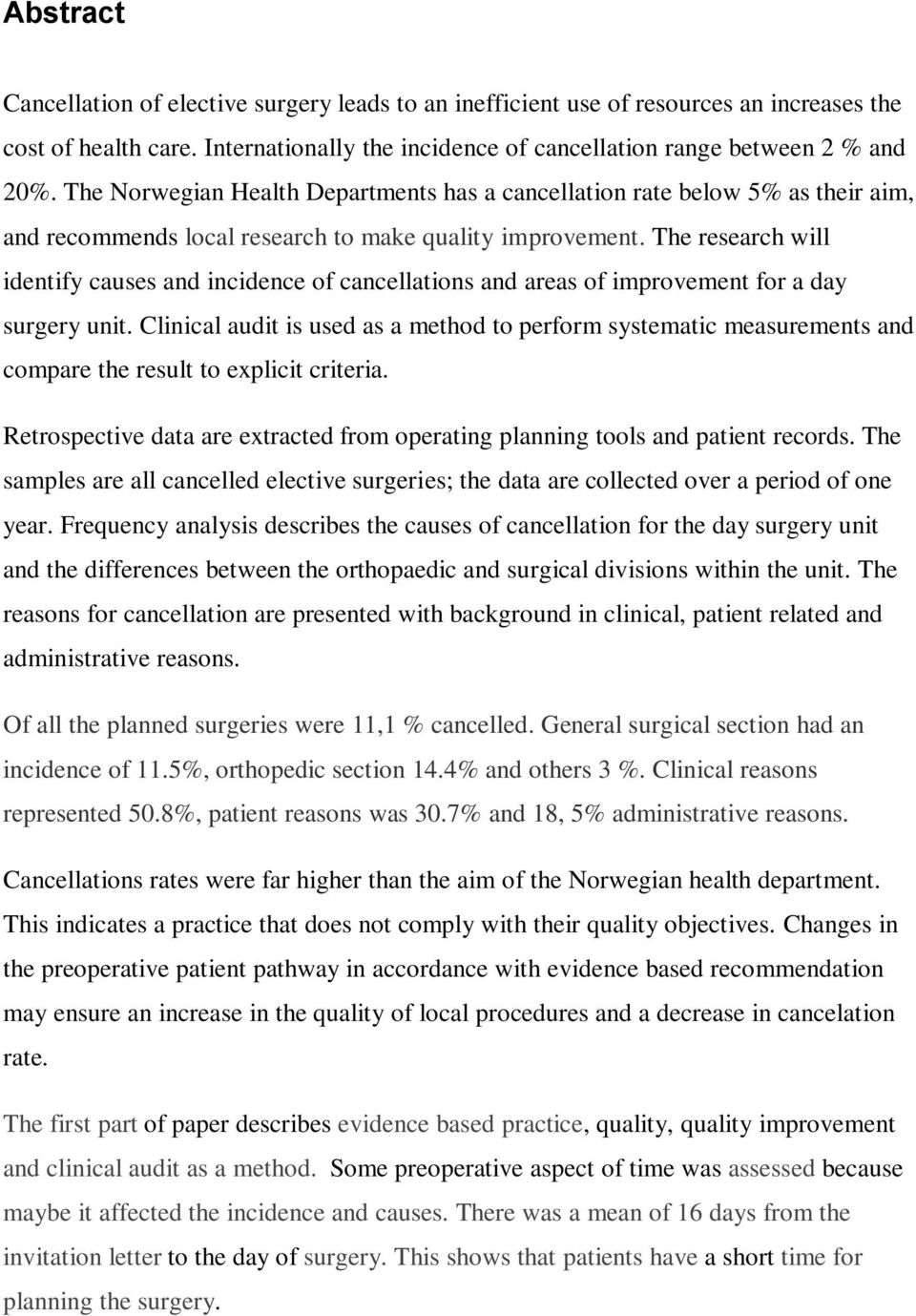 The research will identify causes and incidence of cancellations and areas of improvement for a day surgery unit.