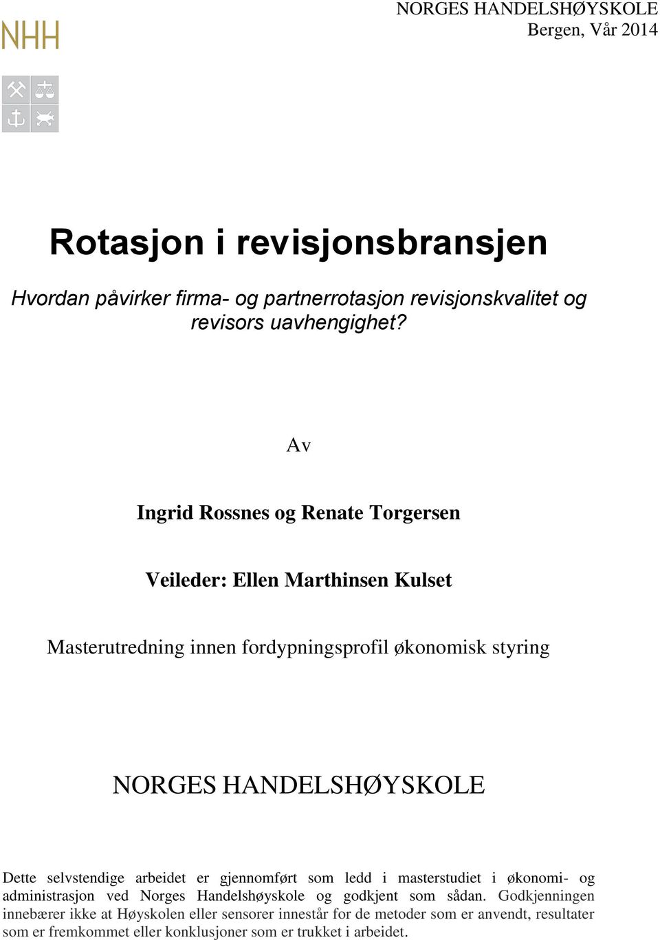 Dette selvstendige arbeidet er gjennomført som ledd i masterstudiet i økonomi- og administrasjon ved Norges Handelshøyskole og godkjent som sådan.