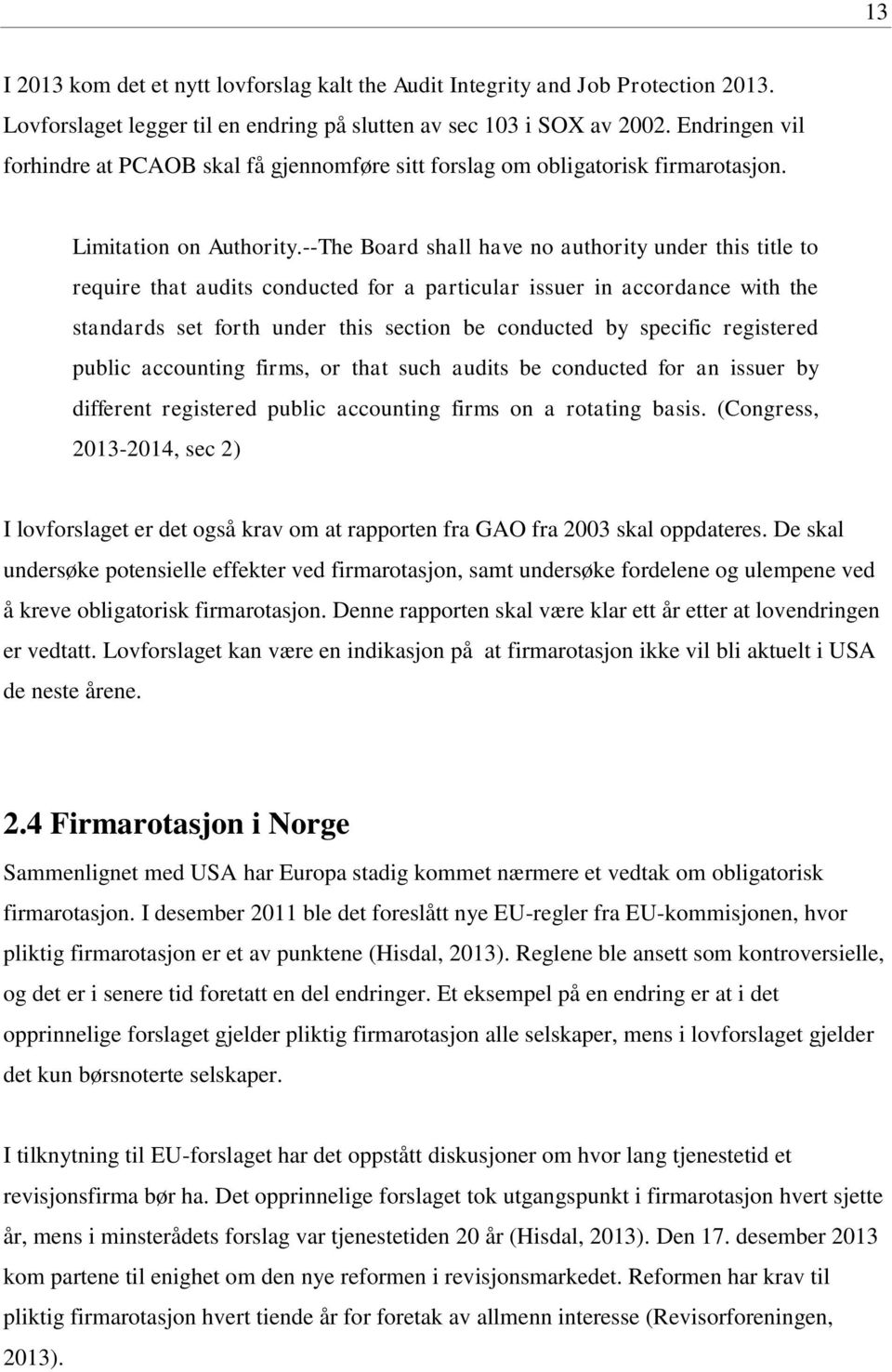 --The Board shall have no authority under this title to require that audits conducted for a particular issuer in accordance with the standards set forth under this section be conducted by specific