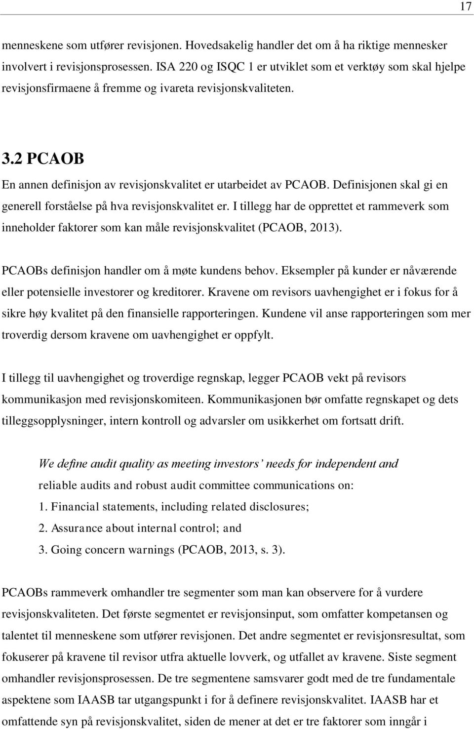 Definisjonen skal gi en generell forståelse på hva revisjonskvalitet er. I tillegg har de opprettet et rammeverk som inneholder faktorer som kan måle revisjonskvalitet (PCAOB, 2013).