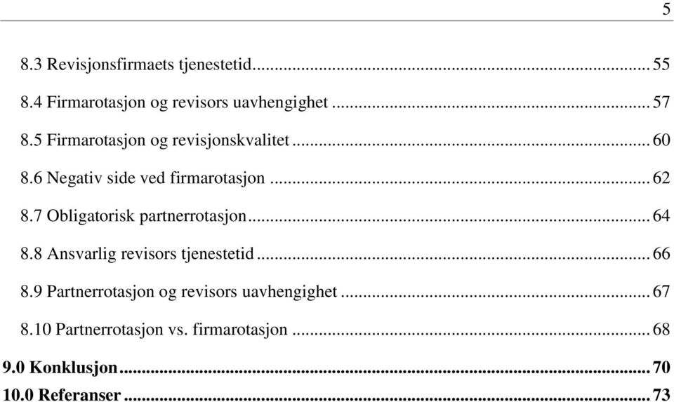 7 Obligatorisk partnerrotasjon... 64 8.8 Ansvarlig revisors tjenestetid... 66 8.