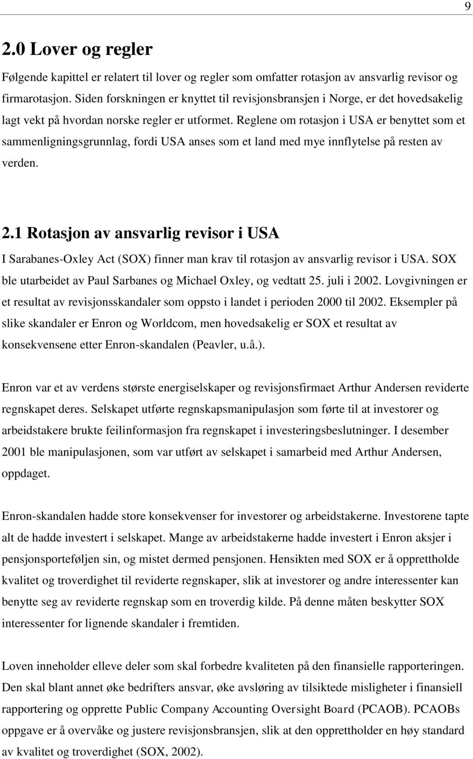 Reglene om rotasjon i USA er benyttet som et sammenligningsgrunnlag, fordi USA anses som et land med mye innflytelse på resten av verden. 2.