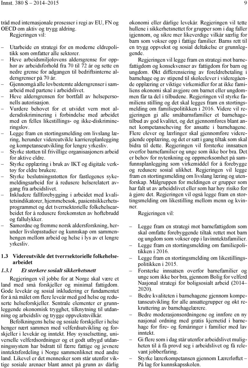 Heve arbeidsmiljølovens aldersgrense for opphør av arbeidsforhold fra 70 til 72 år og sette en nedre grense for adgangen til bedriftsinterne aldersgrenser på 70 år.