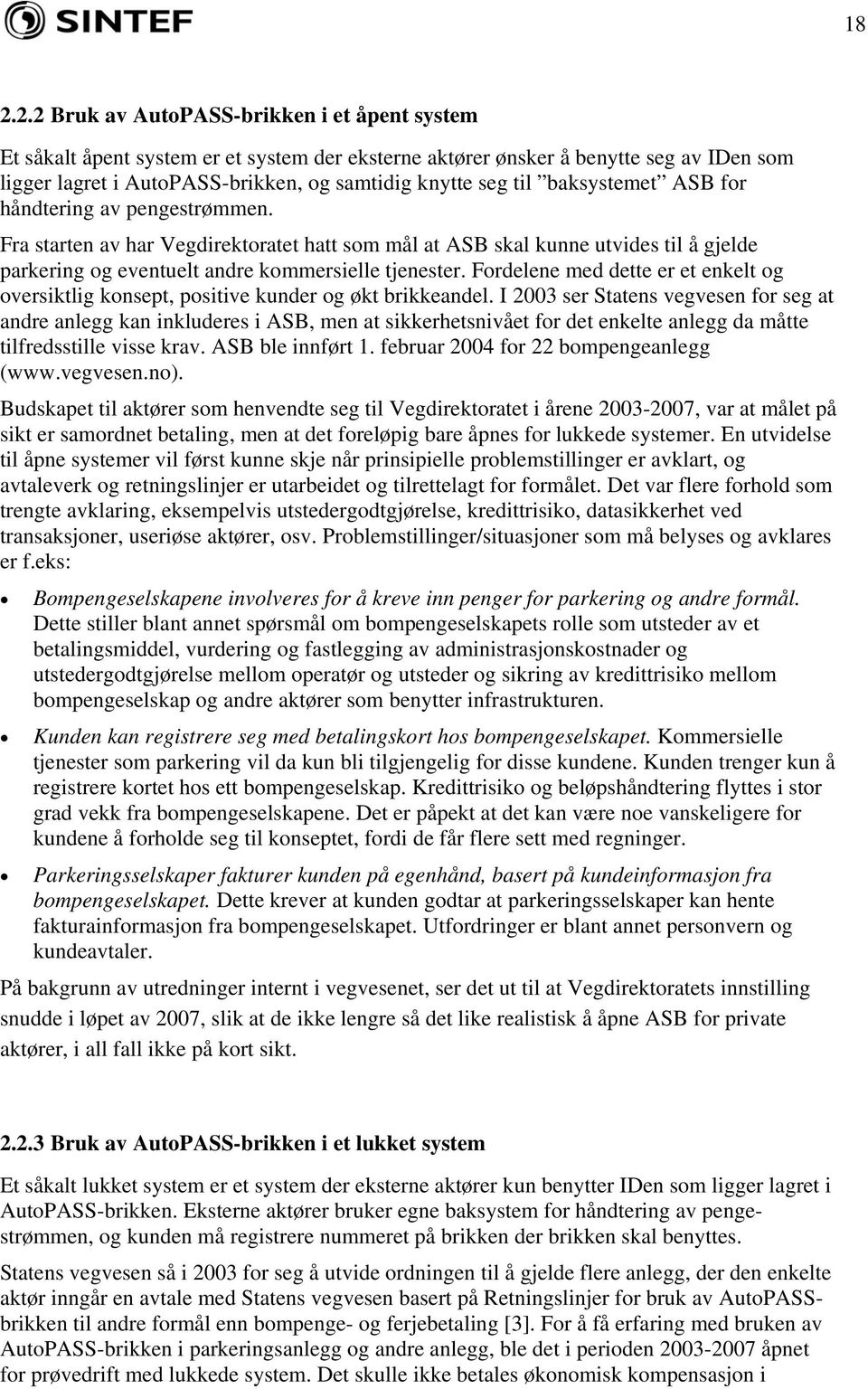 Fordelene med dette er et enkelt og oversiktlig konsept, positive kunder og økt brikkeandel.