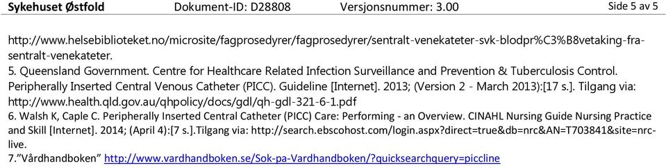 Centre for Healthcare Related Infection Surveillance and Prevention & Tuberculosis Control. Peripherally Inserted Central Venous Catheter (PICC). Guideline [Internet].