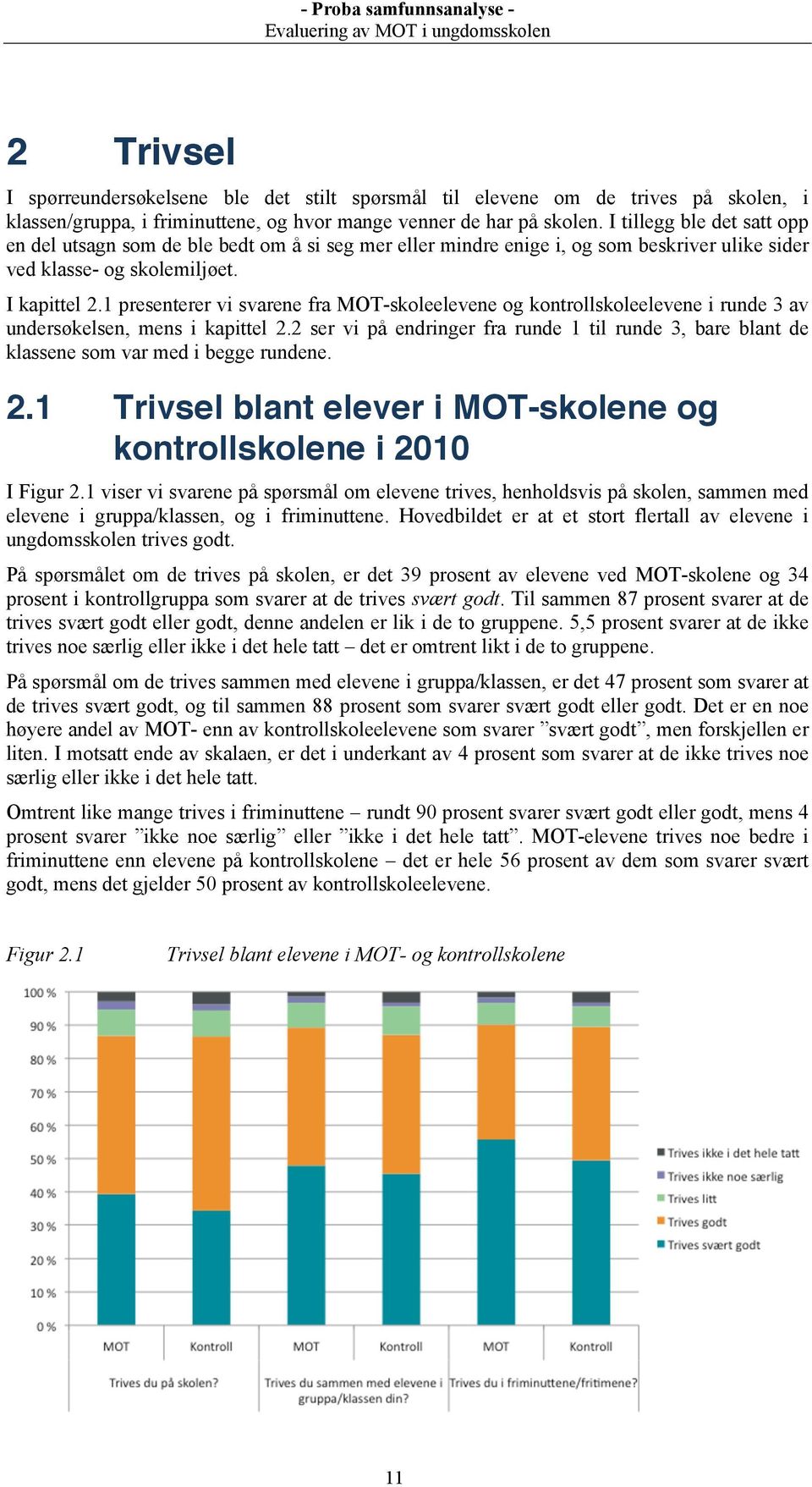 1 presenterer vi svarene fra MOT-skoleelevene og kontrollskoleelevene i runde 3 av undersøkelsen, mens i kapittel 2.