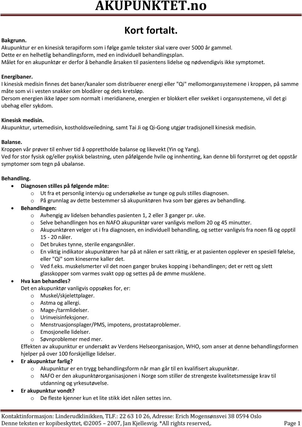 I kinesisk medisin finnes det baner/kanaler som distribuerer energi eller "Qi" mellomorgansystemene i kroppen, på samme måte som vi i vesten snakker om blodårer og dets kretsløp.