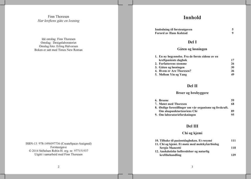 36 5. Mellom Yin og Yang 49 Del II Broer og brobyggere 6. Broene 59 7. Møtet med Thoresen 68 8. Østlige forestillinger om vår organisme og livskraft. Om akupunkturteoriens Chi 89 9.