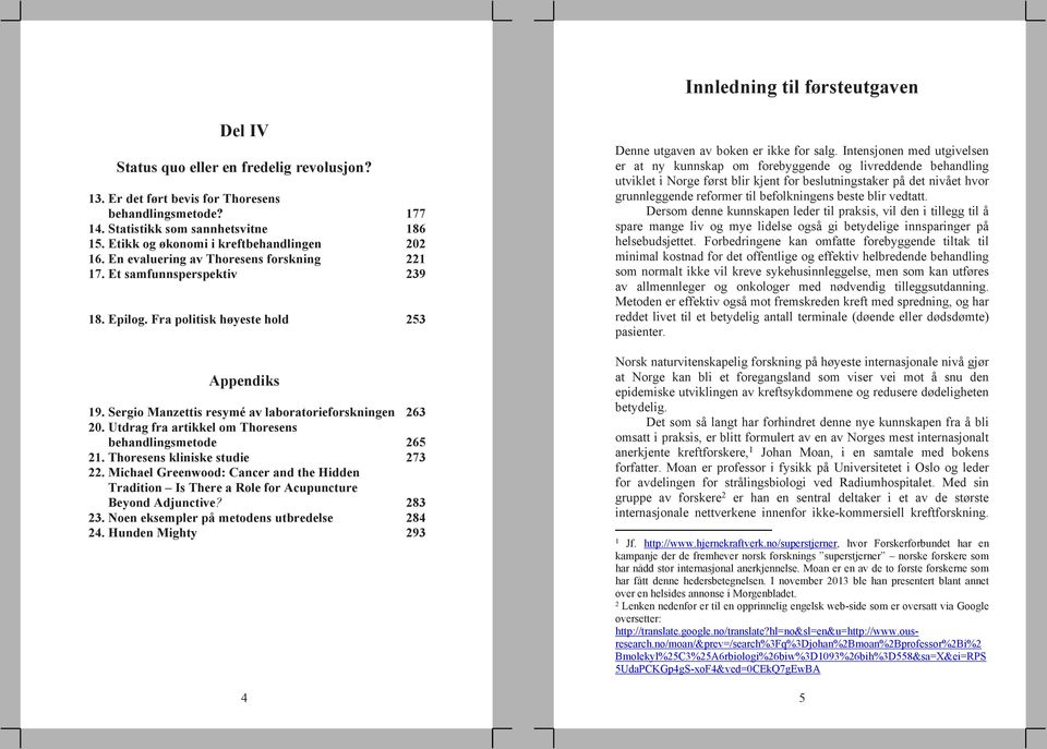 Sergio Manzettis resymé av laboratorieforskningen 263 20. Utdrag fra artikkel om Thoresens behandlingsmetode 265 21. Thoresens kliniske studie 273 22.