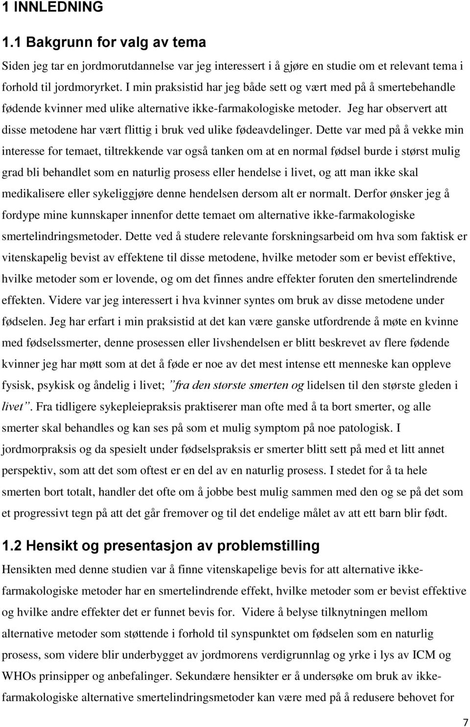 Jeg har observert att disse metodene har vært flittig i bruk ved ulike fødeavdelinger.