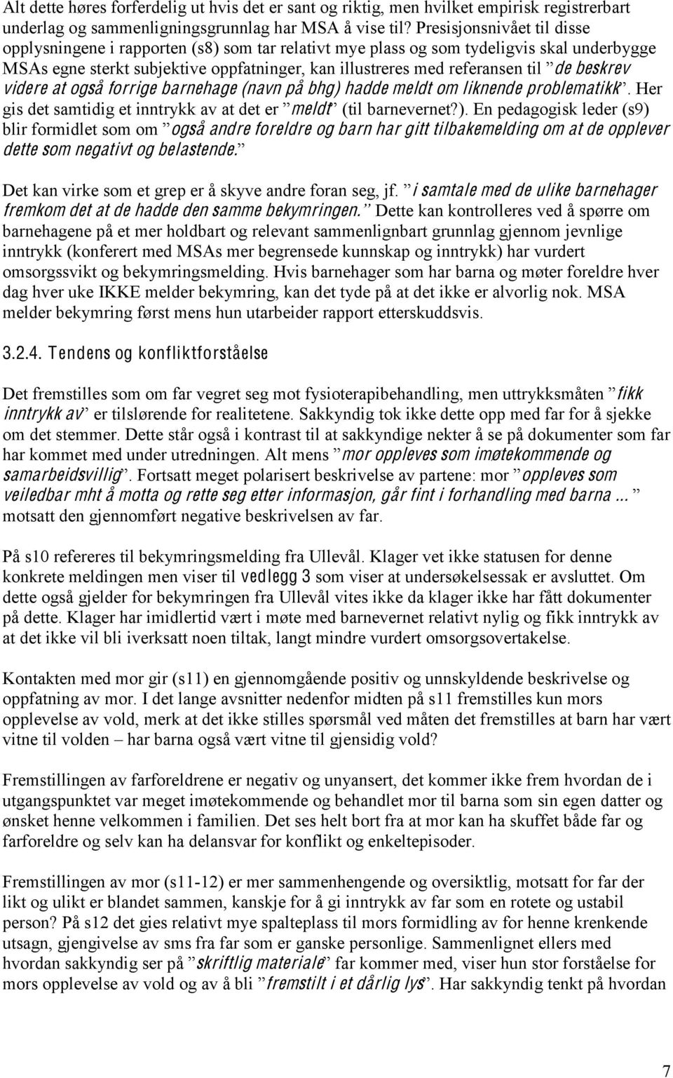 )$*+,$-de beskrev videre at også forrige barnehage (navn på bhg) hadde meldt om liknende problematikk-.$/!r gis det samtidig et inntr011$(2$(*$&!*$!"$-meldt-$3*+,$4(")!2!")!*?). En pedagogisk leder (s9) 4,+"$'5"%+&,!