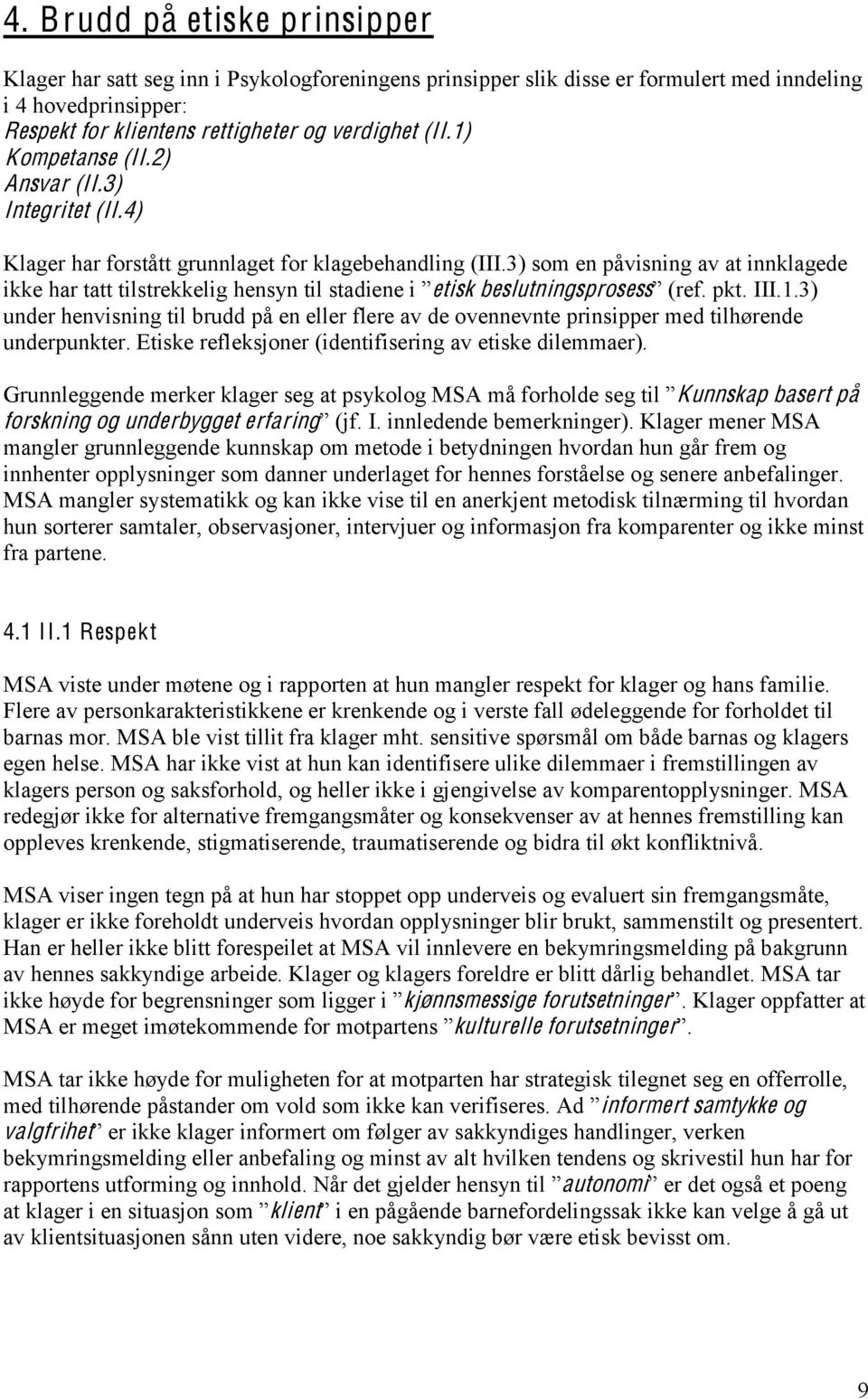 $(*+,"&'&$"$-etisk beslutningsprosess-$(ref. pkt. III.1.3) under henvisning til brudd på en eller flere av de ovennevnte prinsipper med tilhørende underpunkter.