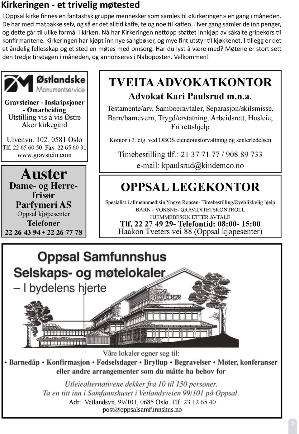 Nå har Kirkeringen nettopp støttet innkjøp av såkalte gripekors til konfirmantene. Kirkeringen har kjøpt inn nye sangbøker, og mye fint utstyr til kjøkkenet.