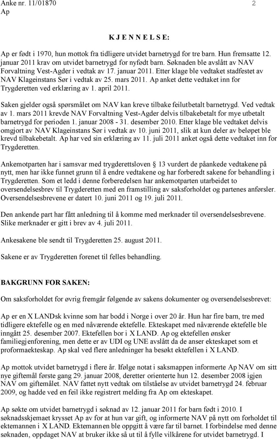 anket dette vedtaket inn for Trygderetten ved erklæring av 1. april 2011. Saken gjelder også spørsmålet om NAV kan kreve tilbake feilutbetalt barnetrygd. Ved vedtak av 1.