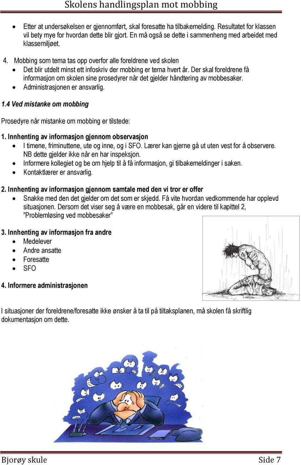 Der skal foreldrene få informasjon om skolen sine prosedyrer når det gjelder håndtering av mobbesaker. Administrasjonen er ansvarlig. 1.