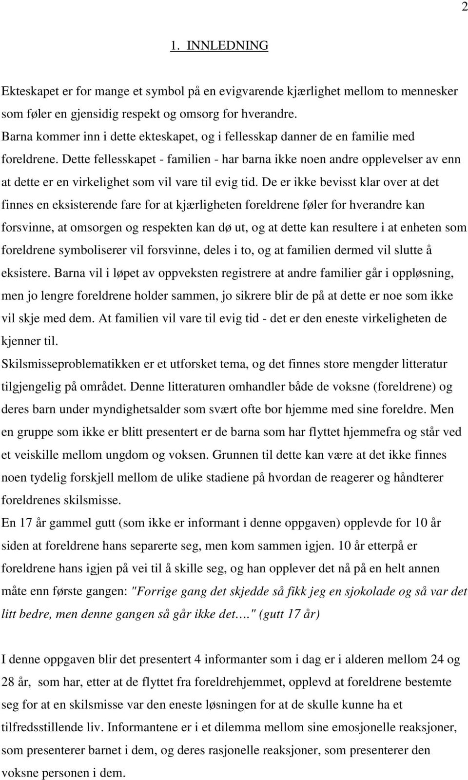 Dette fellesskapet - familien - har barna ikke noen andre opplevelser av enn at dette er en virkelighet som vil vare til evig tid.