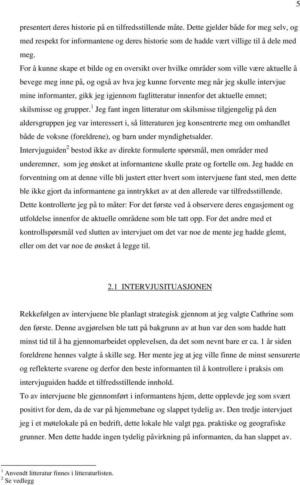 igjennom faglitteratur innenfor det aktuelle emnet; skilsmisse og grupper.