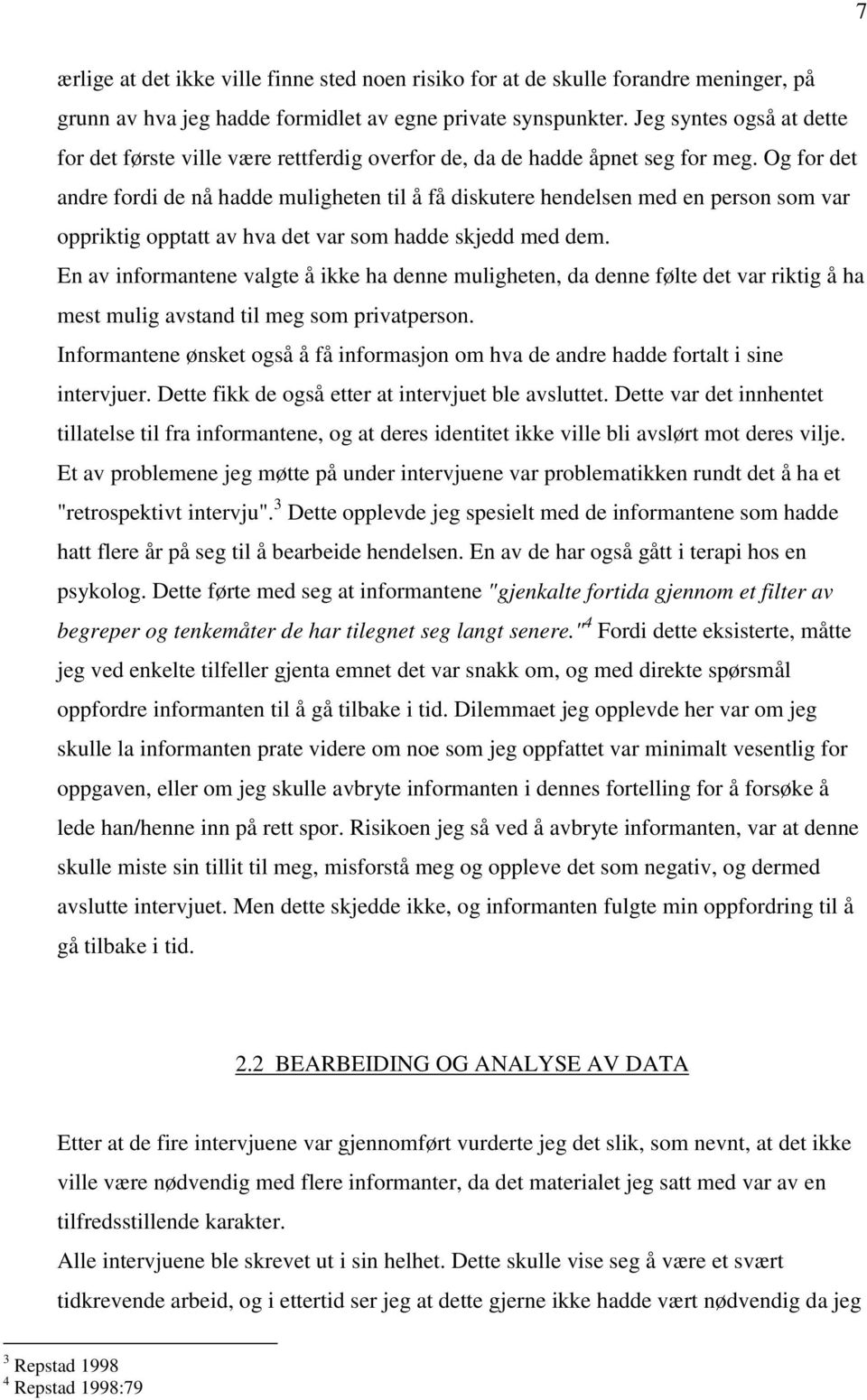 Og for det andre fordi de nå hadde muligheten til å få diskutere hendelsen med en person som var oppriktig opptatt av hva det var som hadde skjedd med dem.