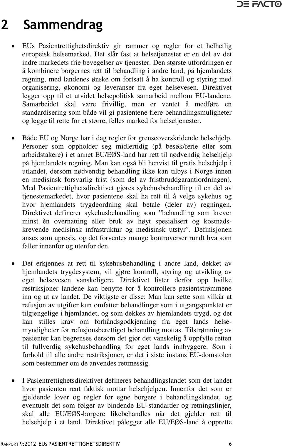 leveranser fra eget helsevesen. Direktivet legger opp til et utvidet helsepolitisk samarbeid mellom EU-landene.