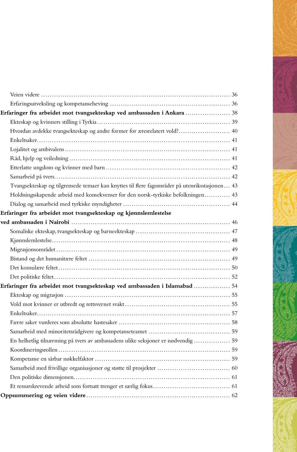 Ekstrem kontroll: Systematisk sosial kontroll som bryter den enkeltes grunnleggende rett til selvbestemmelse og bevegelsesfrihet (i henhold til alder og modenhet).