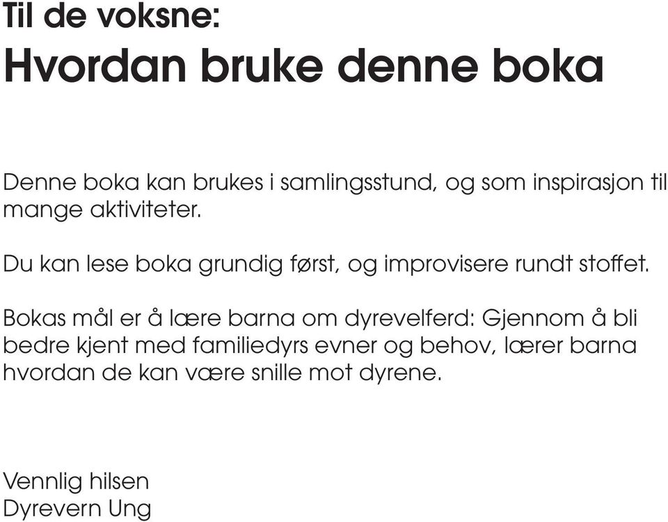 Du kan lese boka grundig først, og improvisere rundt stoffet.