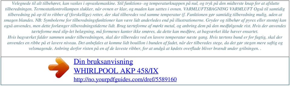 VARMLUFTSBAGNING VARMLUFT Også til samtidig tilberedning på op til to ribber af (forskellige) retter, der skal tilberedes ved samme temperatur (f.