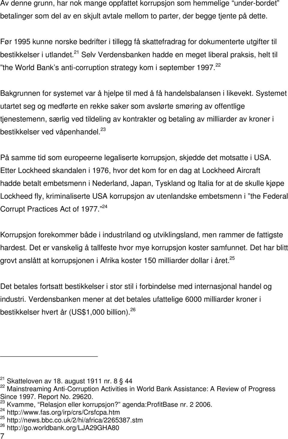 21 Selv Verdensbanken hadde en meget liberal praksis, helt til the World Bank s anti-corruption strategy kom i september 1997.