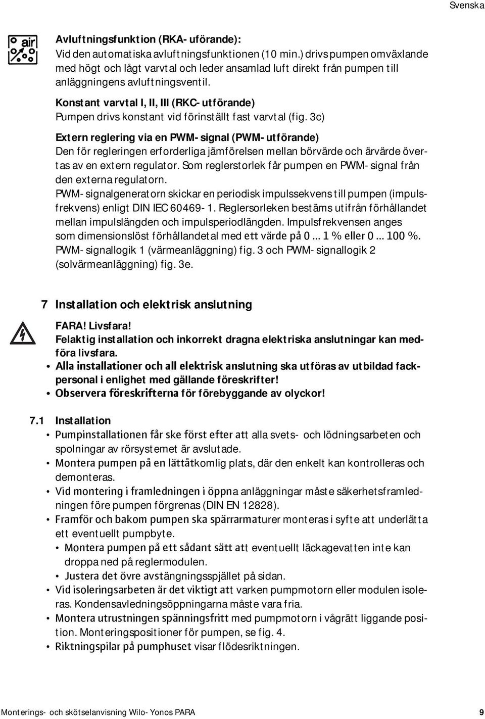 Konstant varvtal I, II, III (RKC-utförande) Pumpen drivs konstant vid förinställt fast varvtal (fig.