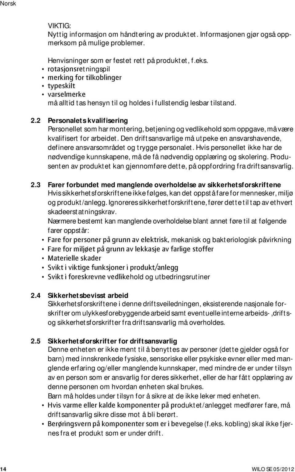 2 Personalets kvalifisering Personellet som har montering, betjening og vedlikehold som oppgave, må være kvalifisert for arbeidet.