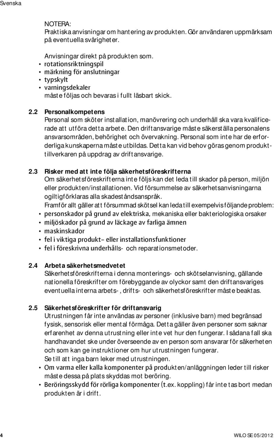 2 Personalkompetens Personal som sköter installation, manövrering och underhåll ska vara kvalificerade att utföra detta arbete.