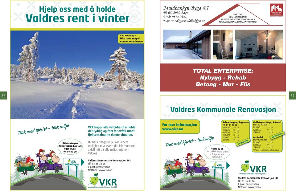 TOTAL ENTERPRISE: Nybygg - Rehab Betong - Mur - Flis 36 37 Valdres Kommunale Renovasjon 12V Rama 100 Rebneskogen miljøstasjon har fått eget tlf.