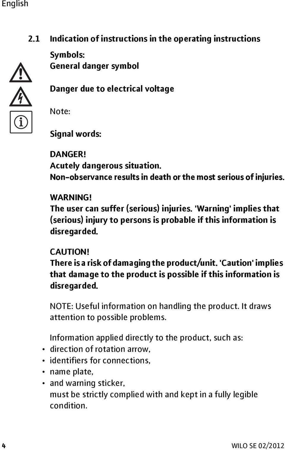 'Warning' implies that (serious) injury to persons is probable if this information is disregarded. CAUTION! There is a risk of damaging the product/unit.