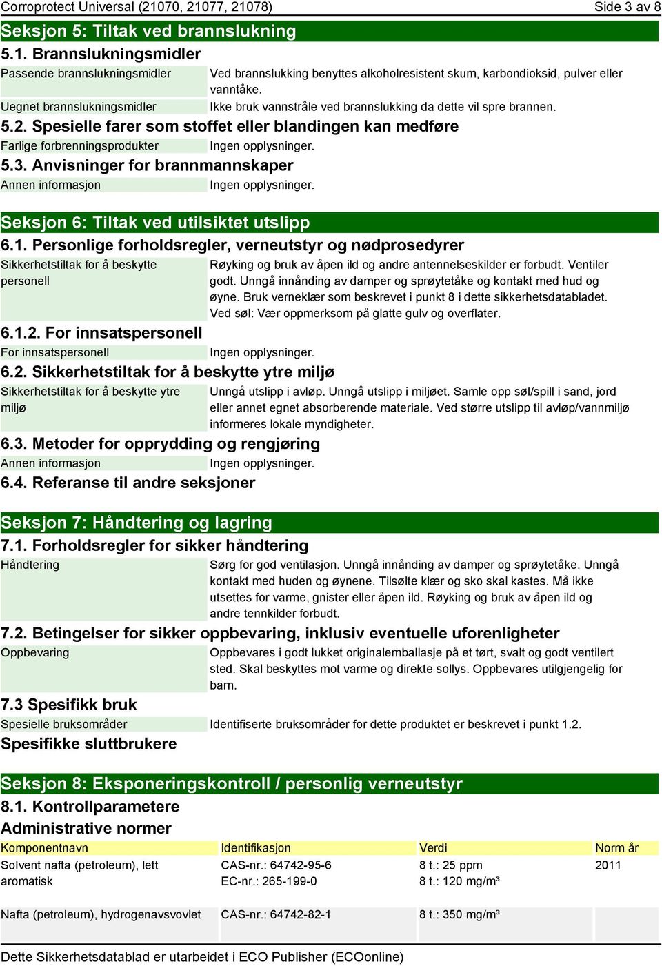 Anvisninger for brannmannskaper Annen informasjon Seksjon 6: Tiltak ved utilsiktet utslipp 6.1. Personlige forholdsregler, verneutstyr og nødprosedyrer Sikkerhetstiltak for å beskytte personell 6.1.2.