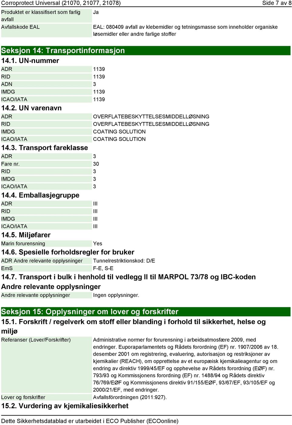 3. Transport fareklasse ADR 3 Fare nr. 30 RID 3 IMDG 3 ICAO/IATA 3 14.