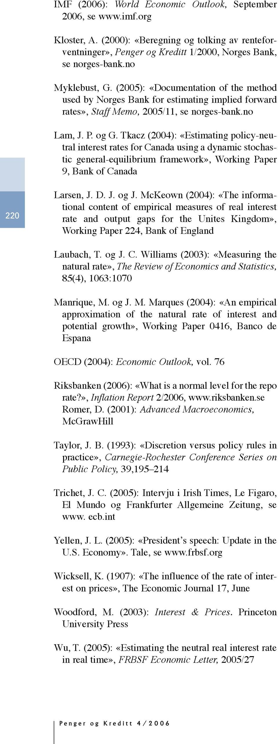 Tkacz (): «Estimating policy-neutral interest rates for Canada using a dynamic stochastic general-equilibrium framework», Working Paper 9, Bank of Canada Larsen, J. D. J. og J.
