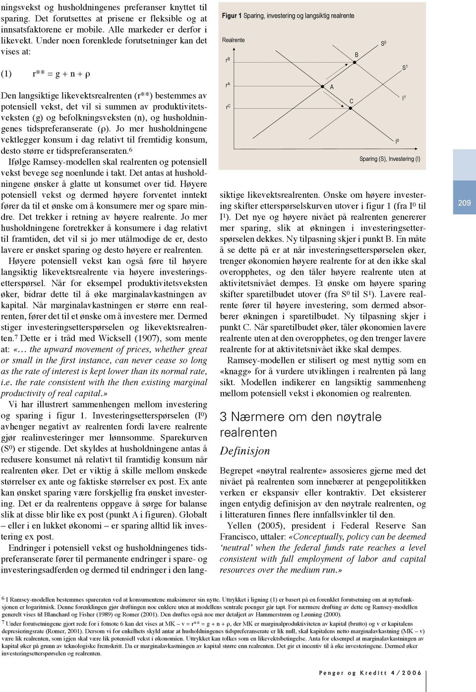 bestemmes av potensiell vekst, det vil si summen av produktivitetsveksten (g) og befolkningsveksten (n), og husholdningenes tidspreferanserate (ρ).